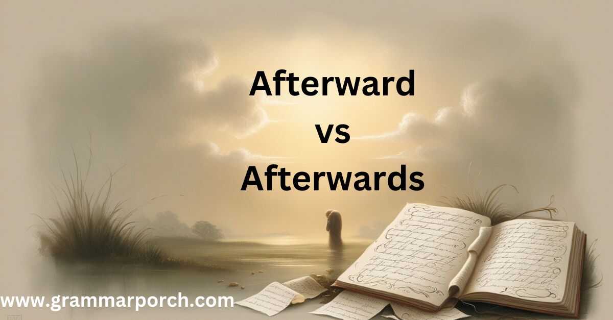 "Afterward" vs "Afterwards": The Differences