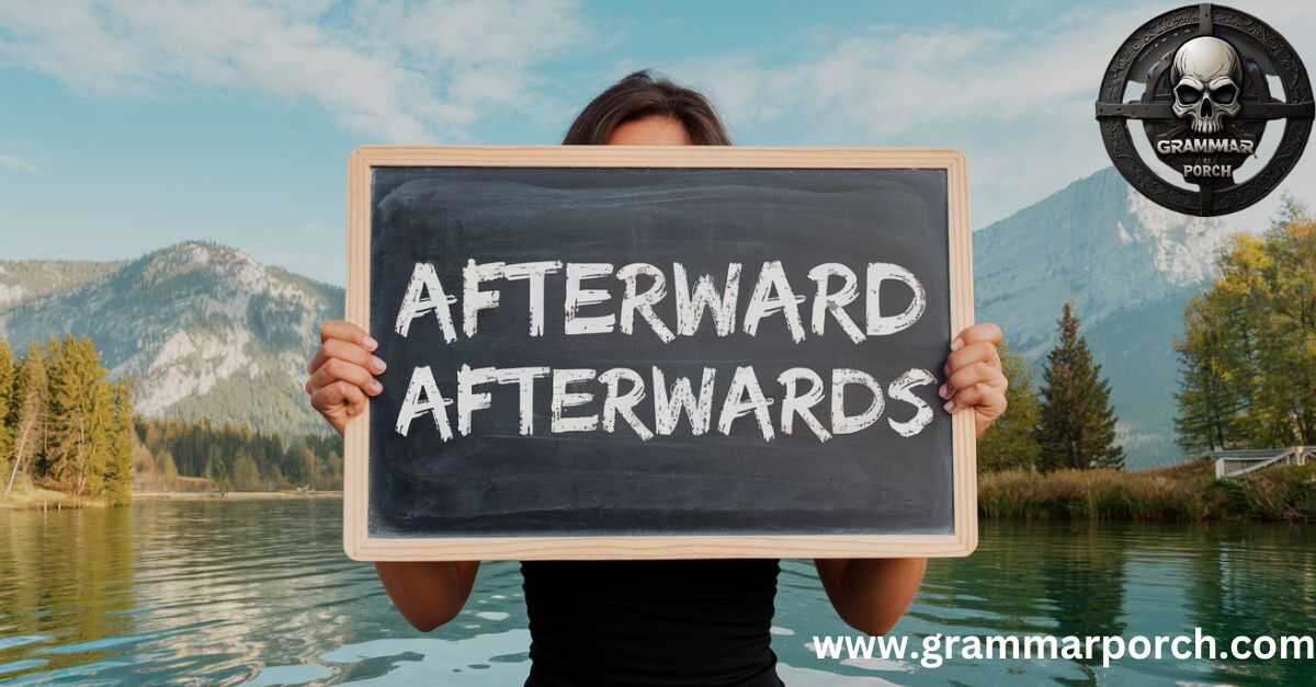 Afterward Afterwards: meaning & difference