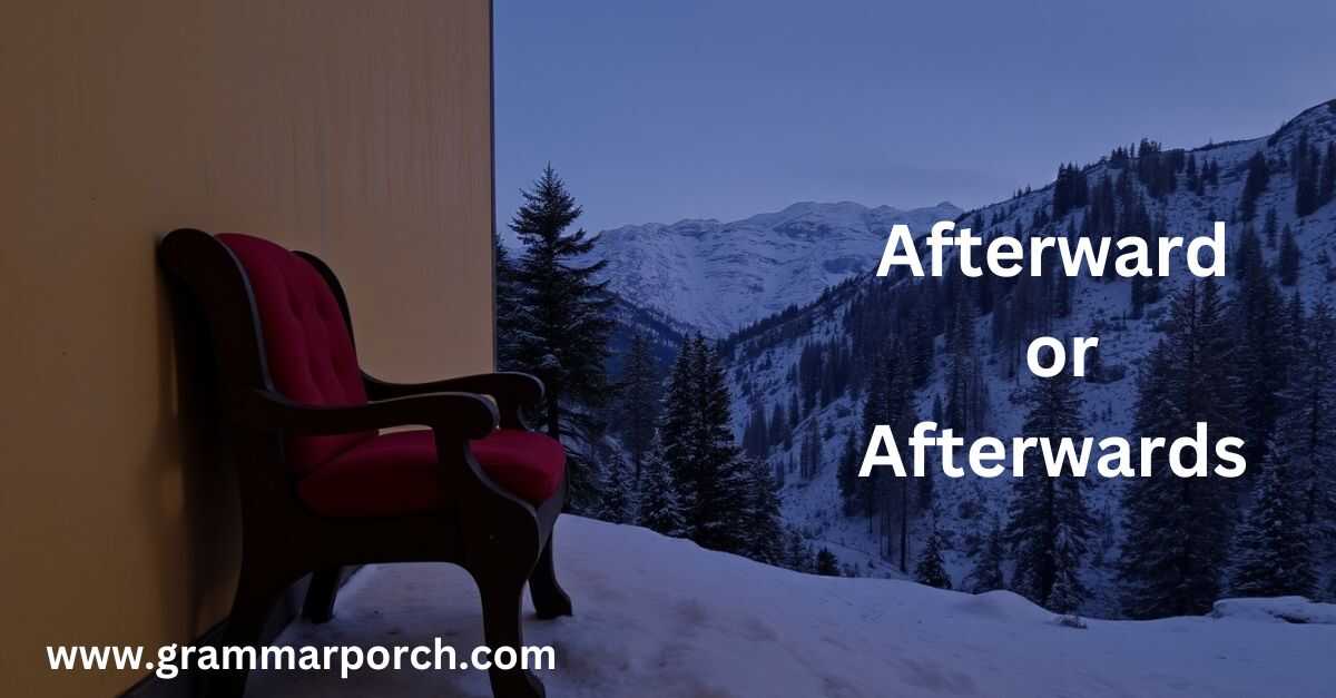 Which One Should You Use: "Afterward" or "Afterwards"?