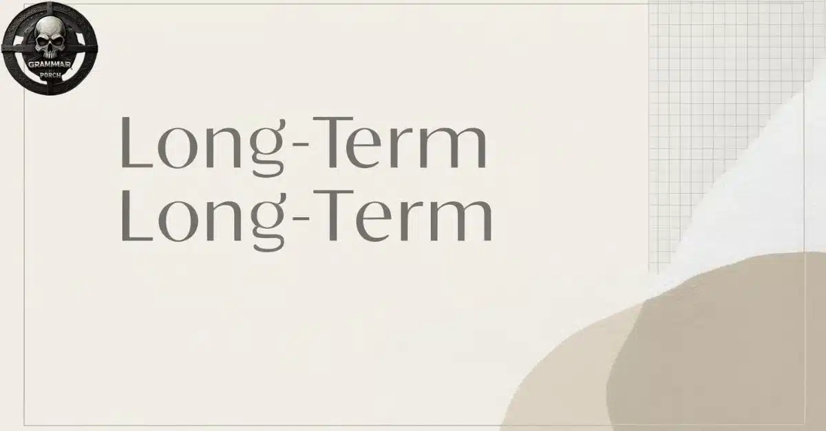 Long Term or Long-Term Which One to Use in Writing