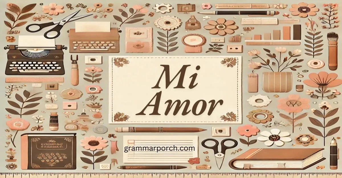 Mi Amor Meaning, Uses, and Examples