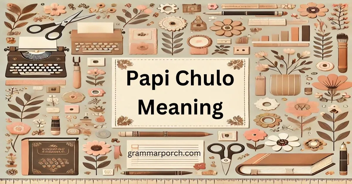 Papi Chulo Meaning, Uses, and Examples