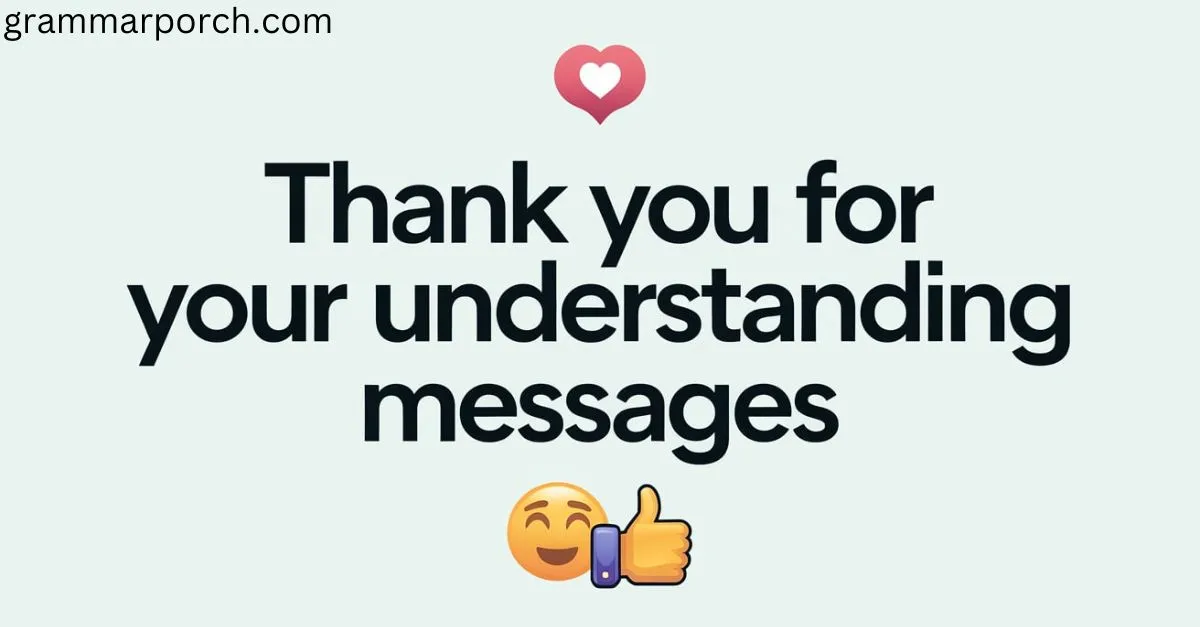 Thank You For Your Understanding Messages