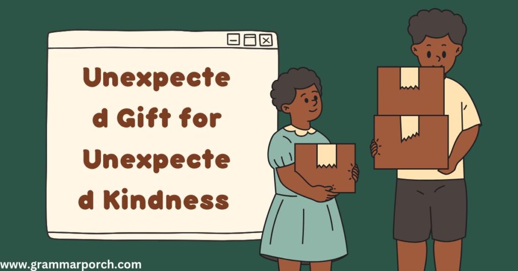 Unexpected Gift for Unexpected Kindness 