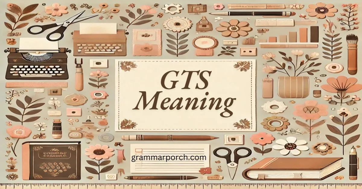 GTS Word Meaning, Uses, and Examples