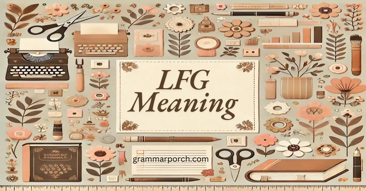 LFG Word Meaning, Uses, and Examples Your Complete Guide